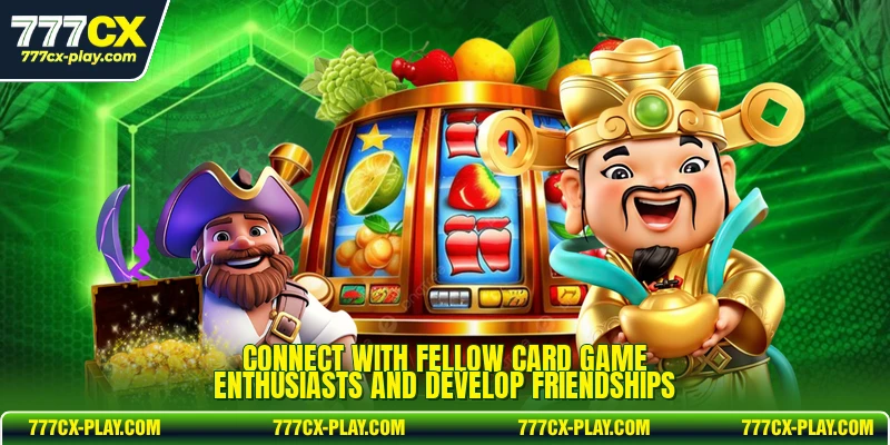 Connect with fellow card game enthusiasts and develop friendships