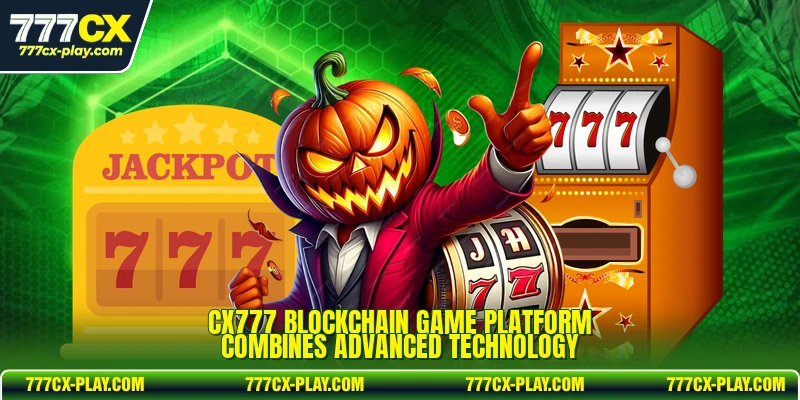 CX777 Blockchain game platform combines advanced technology