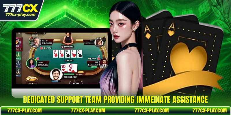 Dedicated support team providing immediate assistance