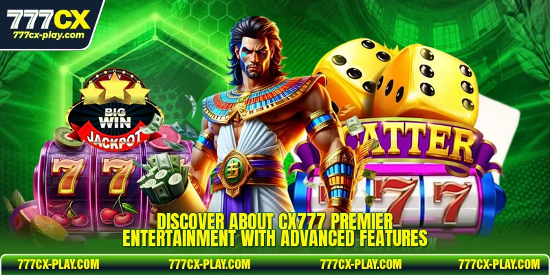 Discover About CX777 premier entertainment with advanced features