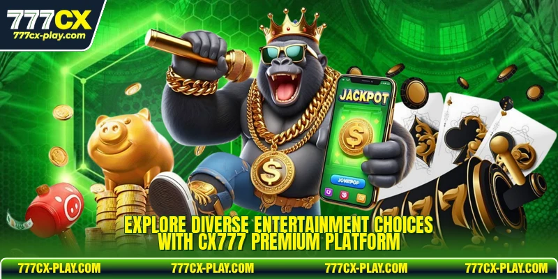 Explore diverse entertainment choices with CX777 premium platform