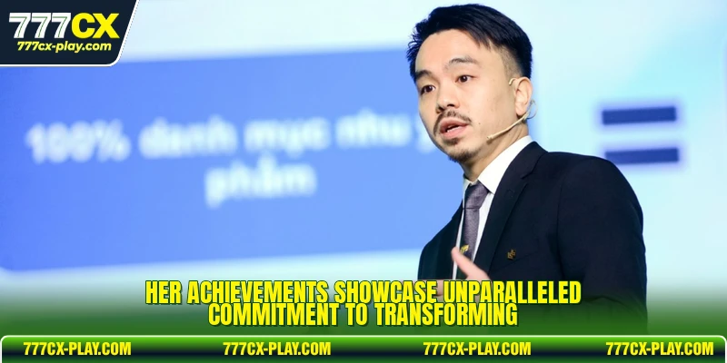 Her achievements showcase unparalleled commitment to transforming