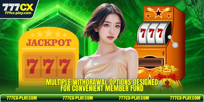 Multiple withdrawal options designed for convenient member fund